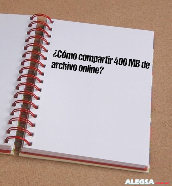 ¿Cómo compartir 400 MB de archivo online?
