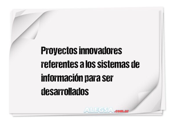 Proyectos innovadores referentes a los sistemas de información para ser desarrollados