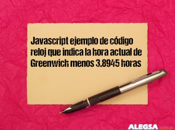 Javascript ejemplo de código reloj que indica la hora actual de Greenwich menos 3.8945 horas