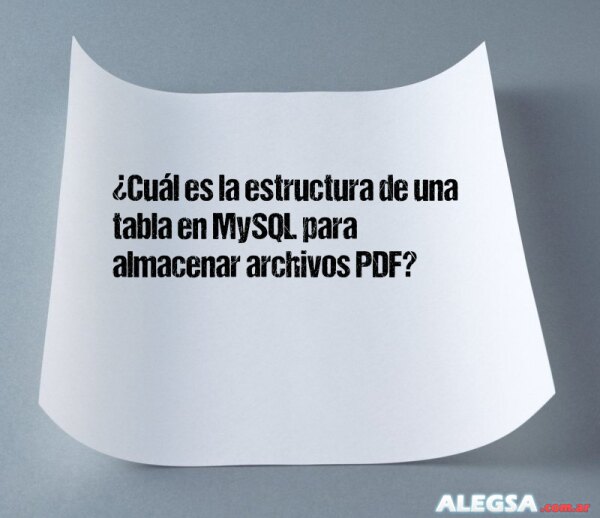 ¿Cuál es la estructura de una tabla en MySQL para almacenar archivos PDF?