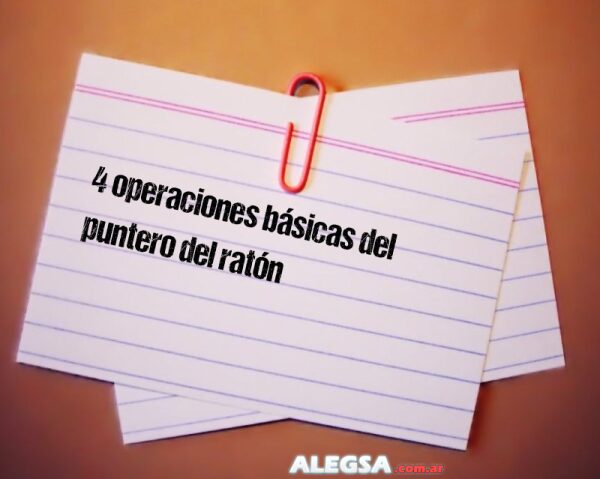 4 operaciones básicas del puntero del ratón