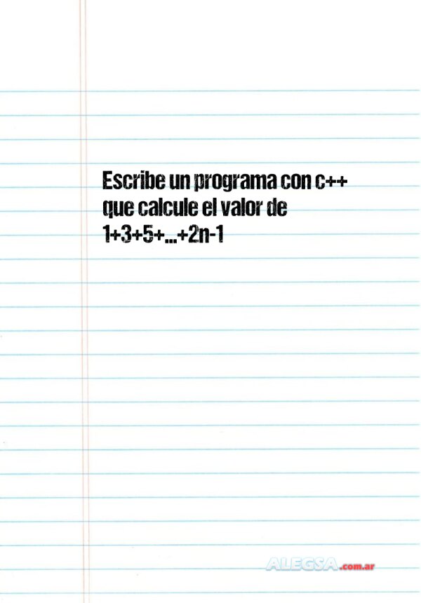 Escribe un programa con c++ que calcule el valor de 1+3+5+...+2n-1