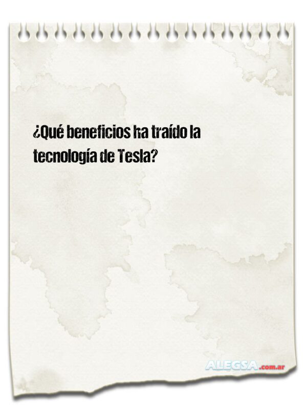 ¿Qué beneficios ha traído la tecnología de Tesla?