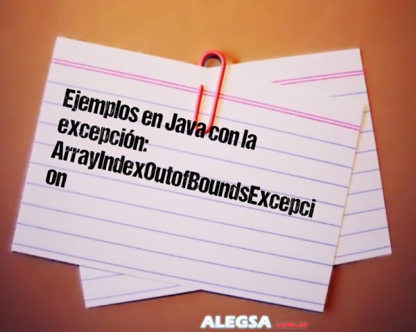 Ejemplos en Java con la excepción: ArrayIndexOutofBoundsExcepcion 