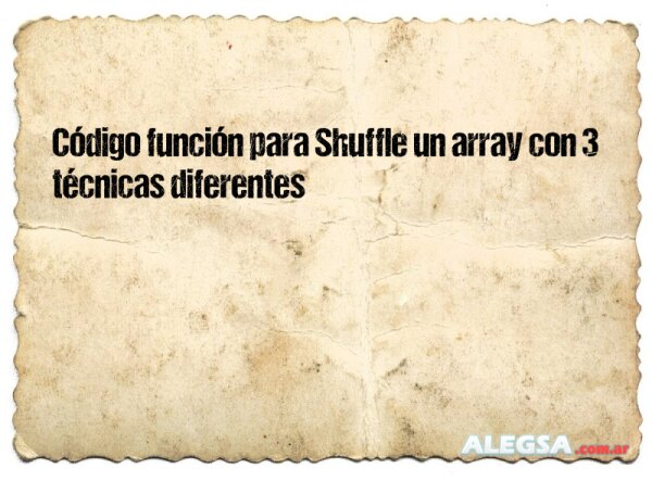 Código función para Shuffle un array con 3 técnicas diferentes