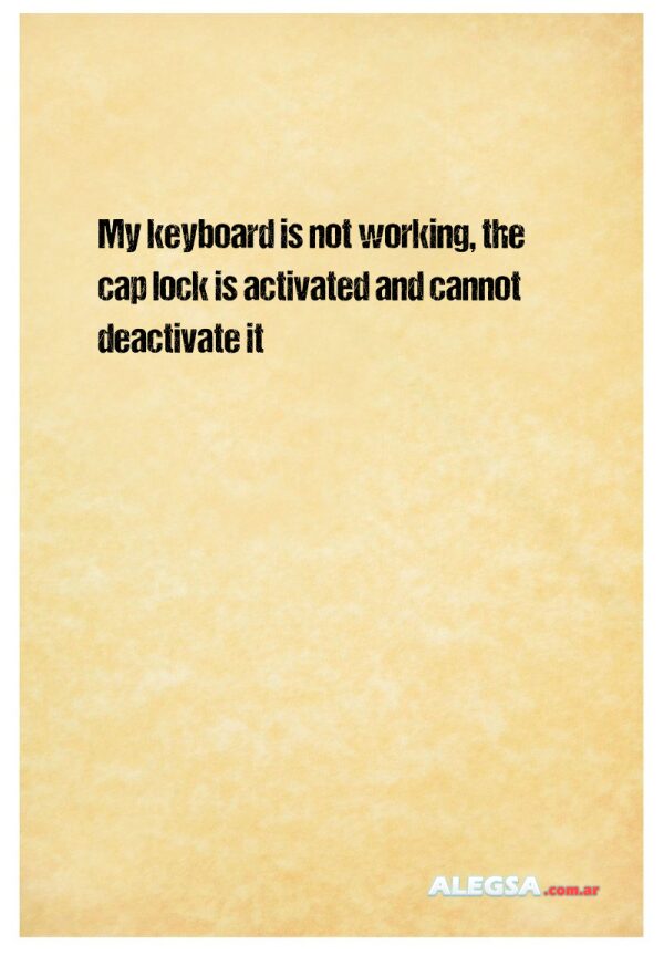 My keyboard is not working, the cap lock is activated and cannot deactivate it