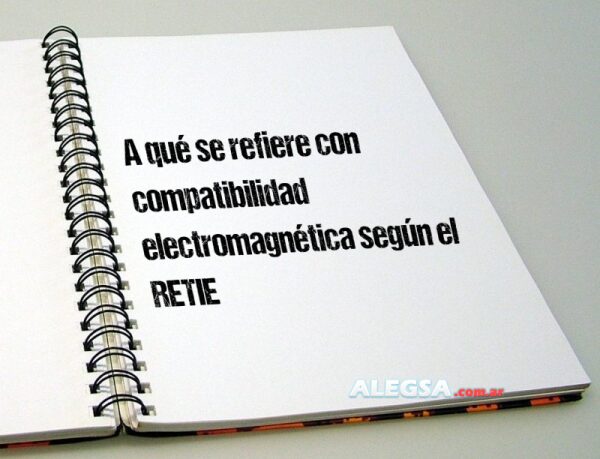 A qué se refiere con compatibilidad electromagnética según el RETIE