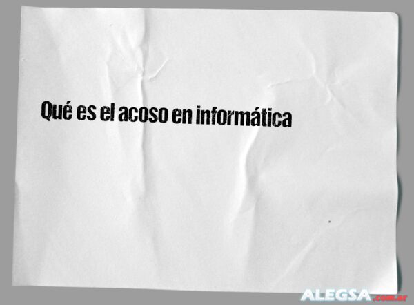 Qué es el acoso en informática