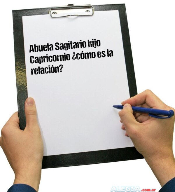 Abuela Sagitario hijo Capricornio ¿cómo es la relación?