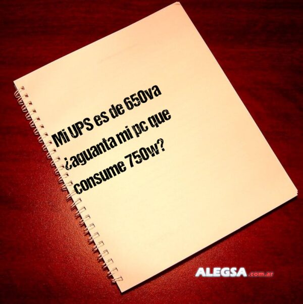 Mi UPS es de 650va ¿aguanta mi pc que consume 750w?