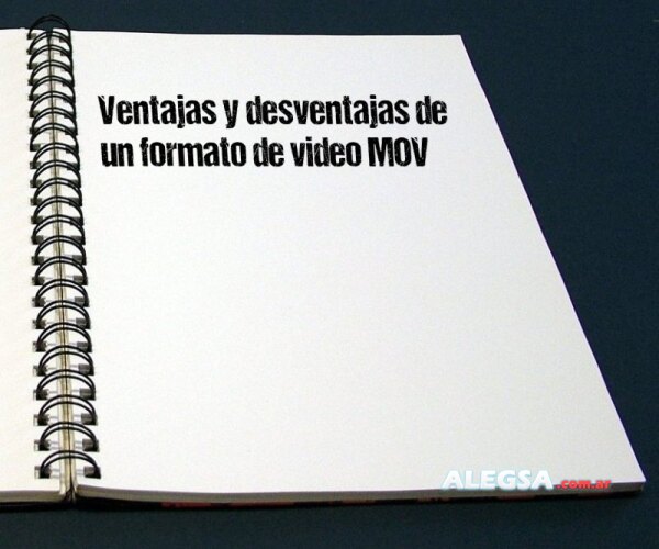 Ventajas y desventajas de un formato de video MOV