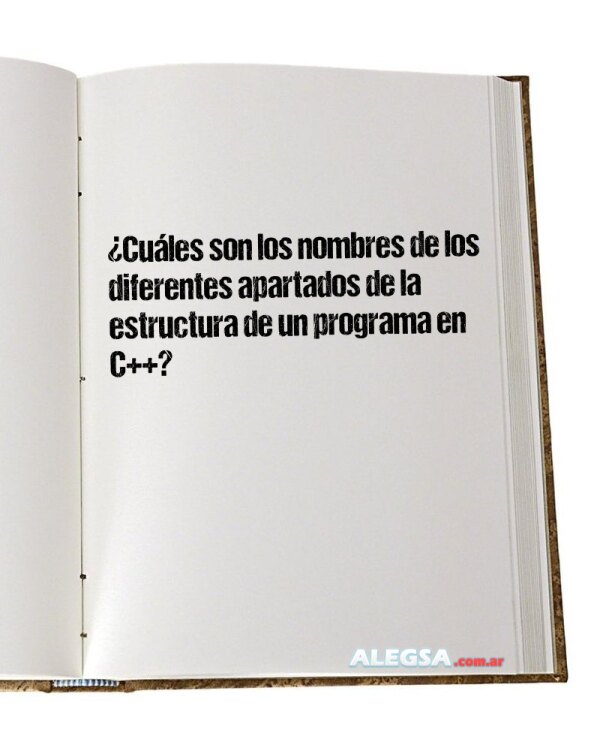 ¿Cuáles son los nombres de los diferentes apartados de la estructura de un programa en C++?