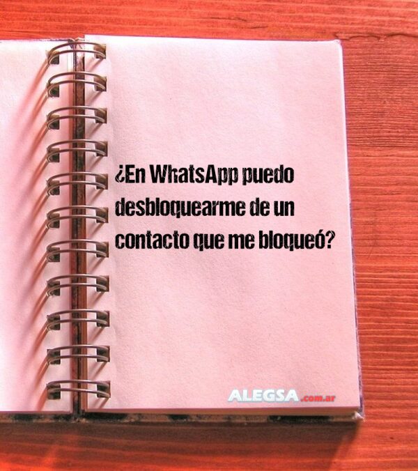 ¿En WhatsApp puedo desbloquearme de un contacto que me bloqueó?