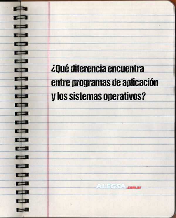¿Qué diferencia encuentra entre programas de aplicación y los sistemas operativos?