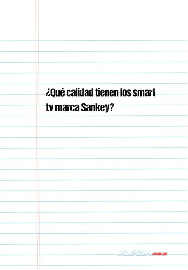 ¿Qué calidad tienen los smart tv marca Sankey?