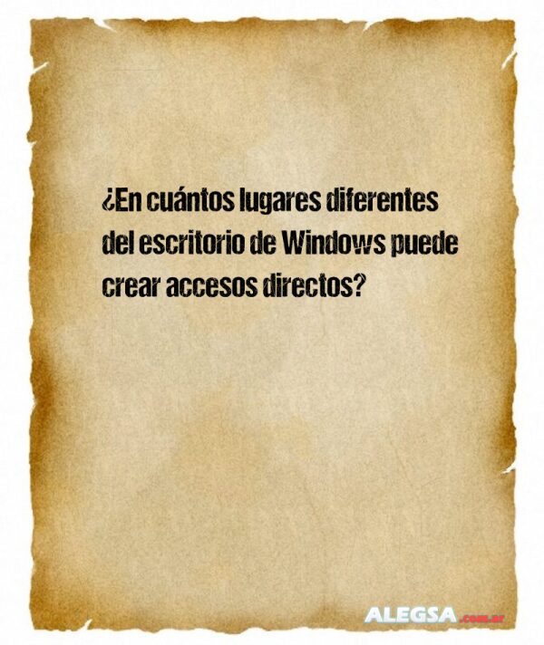¿En cuántos lugares diferentes del escritorio de Windows puede crear accesos directos?