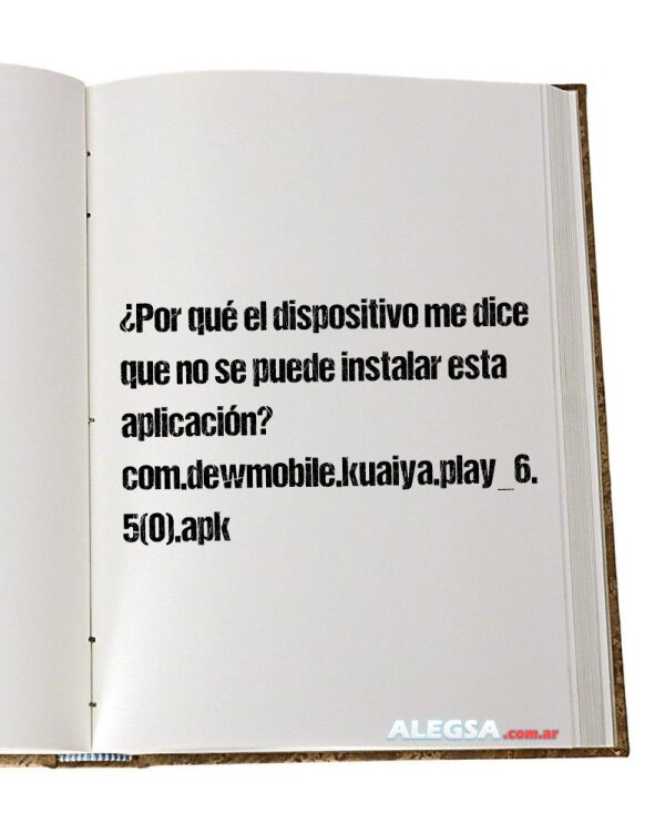 ¿Por qué el dispositivo me dice que no se puede instalar esta aplicación? com.dewmobile.kuaiya.play_6.5(0).apk