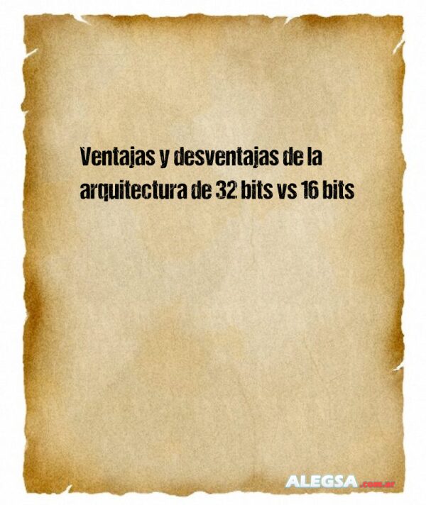 Ventajas y desventajas de la arquitectura de 32 bits vs 16 bits