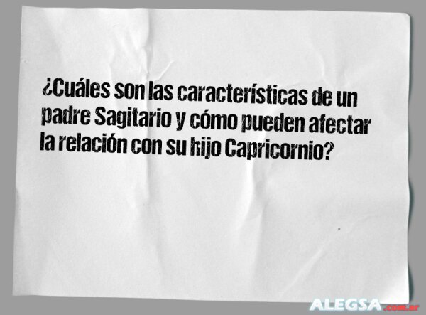 ¿Cuáles son las características de un padre Sagitario y cómo pueden afectar la relación con su hijo Capricornio?