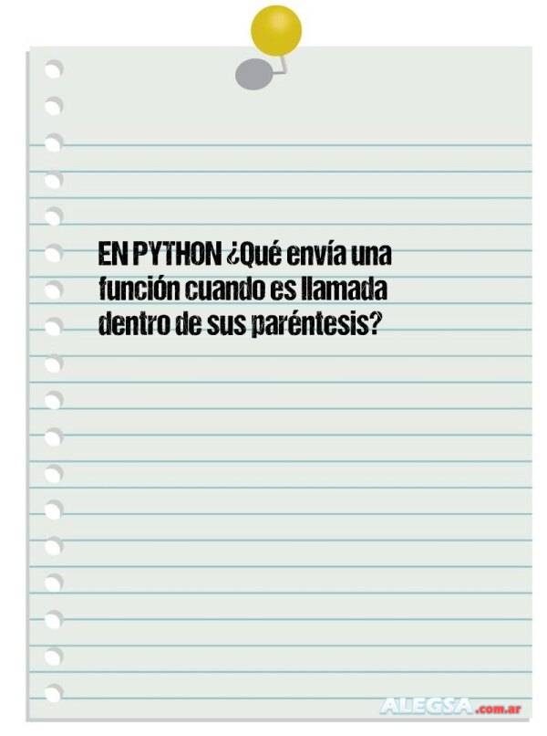 EN PYTHON ¿Qué envía una función cuando es llamada dentro de sus paréntesis?