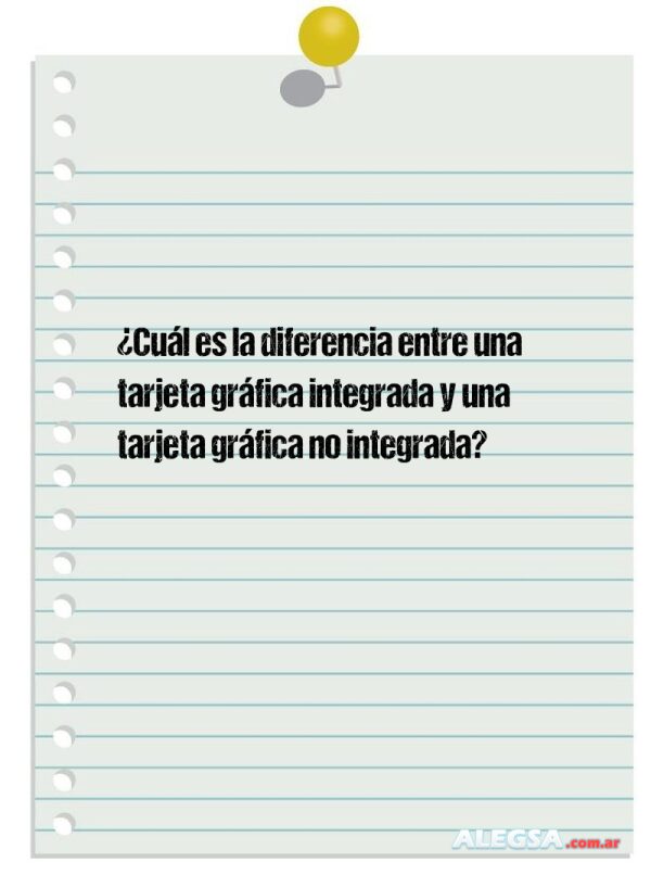 ¿Cuál es la diferencia entre una tarjeta gráfica integrada y una tarjeta gráfica no integrada?