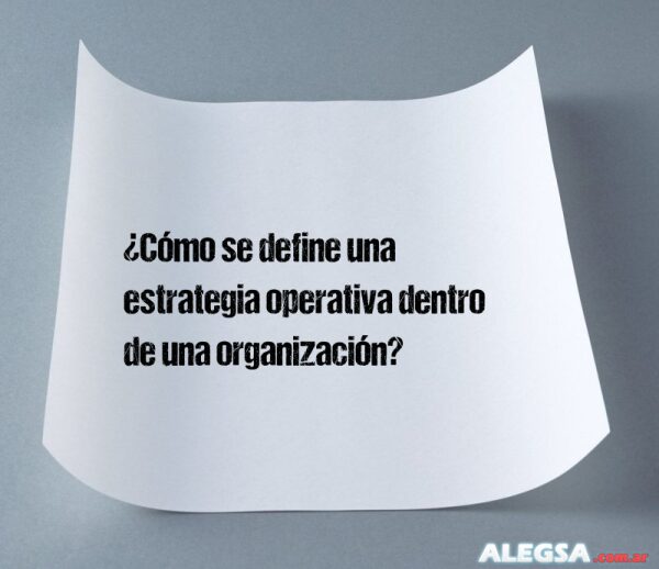 ¿Cómo se define una estrategia operativa dentro de una organización?