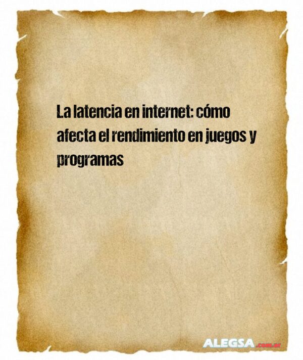La latencia en internet: cómo afecta el rendimiento en juegos y programas
