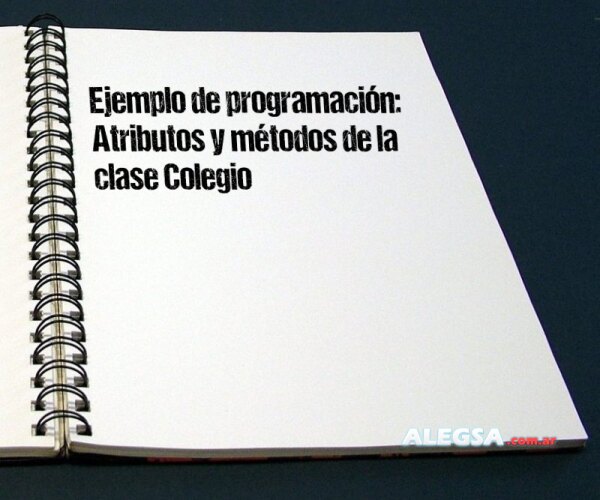 Ejemplo de programación: Atributos y métodos de la clase Colegio