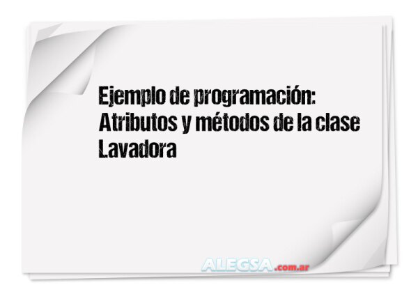 Ejemplo de programación: Atributos y métodos de la clase Lavadora