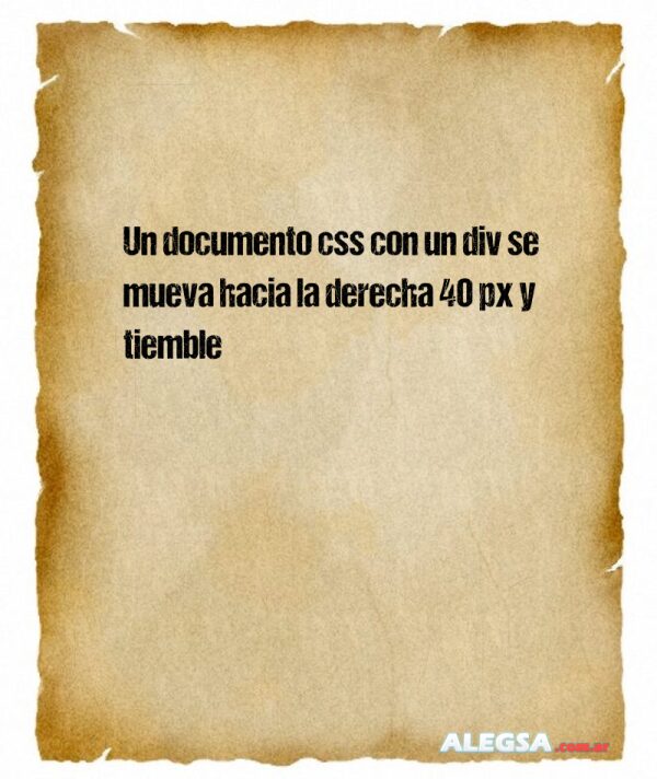 Un documento css con un div se mueva hacia la derecha 40 px y tiemble