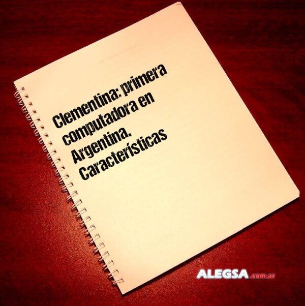 Clementina: primera computadora en Argentina. Características