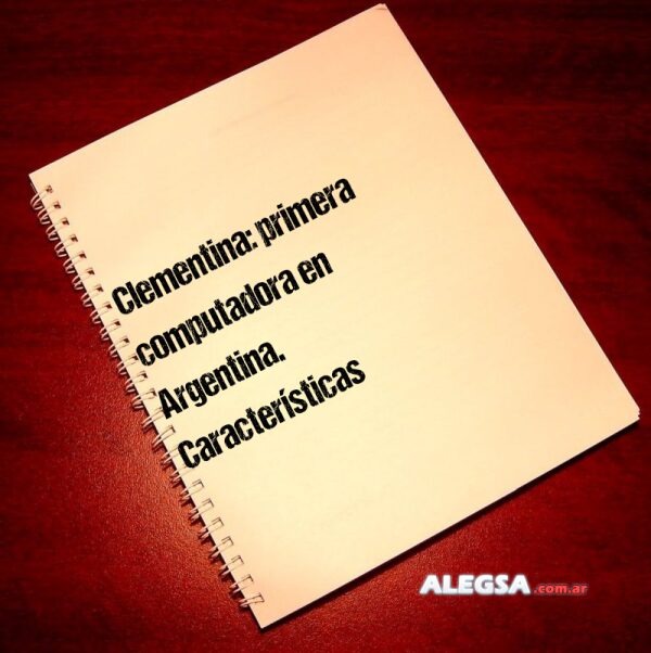 Clementina: primera computadora en Argentina. Características