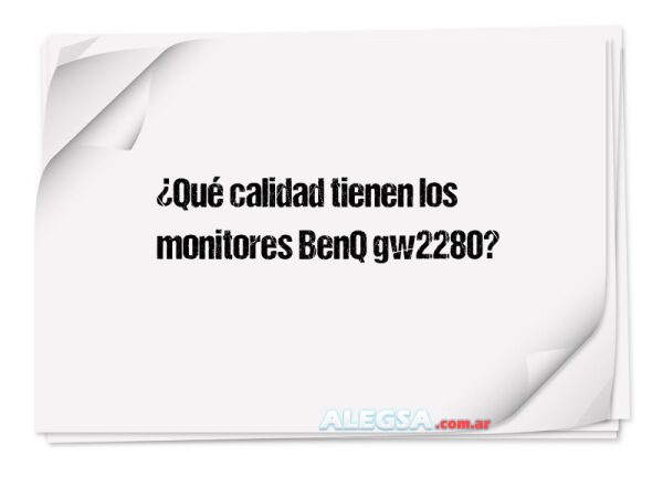 ¿Qué calidad tienen los monitores BenQ gw2280?