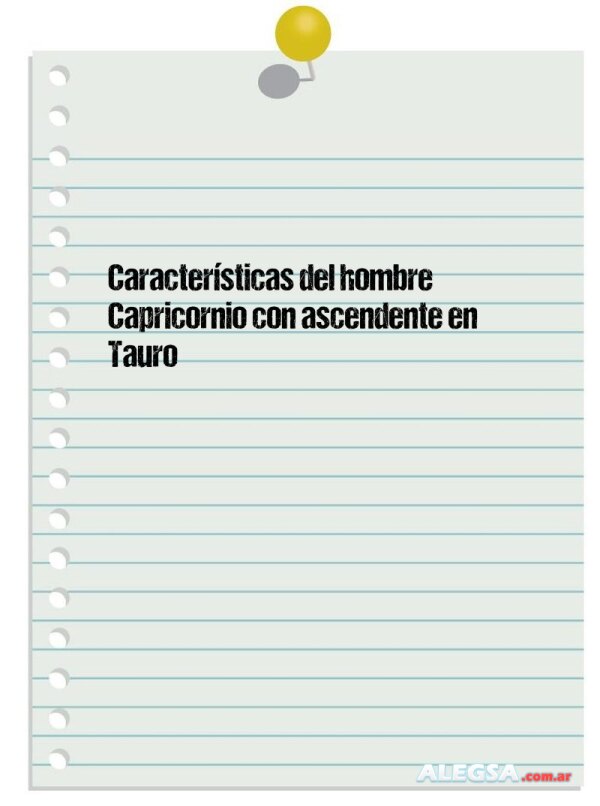 Características del hombre Capricornio con ascendente en Tauro