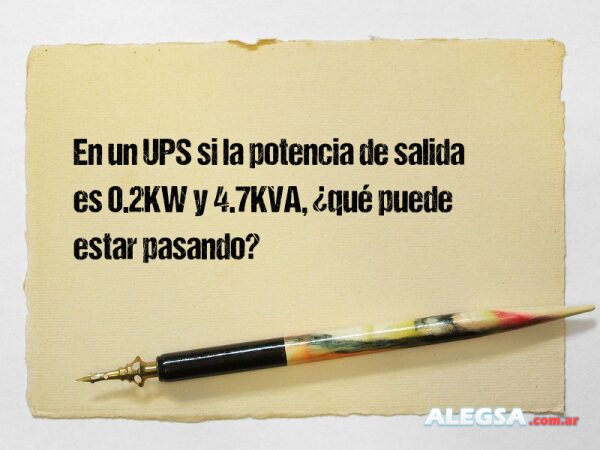 En un UPS si la potencia de salida es 0.2KW y 4.7KVA, ¿qué puede estar pasando?