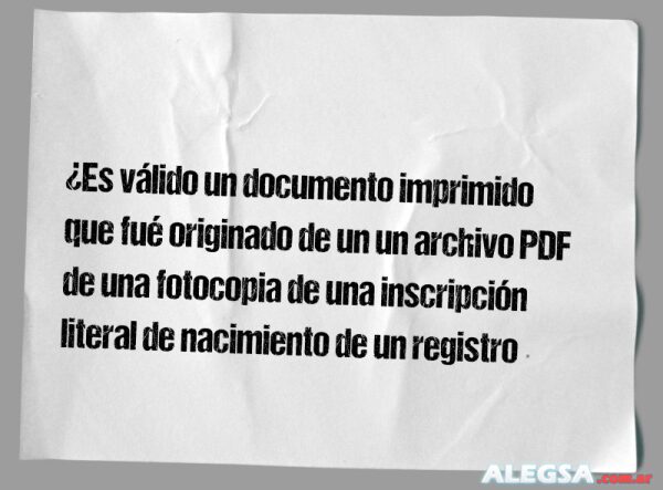 ¿Es válido un documento imprimido que fué originado de un un archivo PDF de una fotocopia de una inscripción literal de nacimiento de un registro civil de España, el cual tiene firma electrónica?