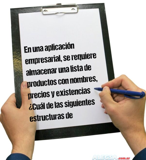En una aplicación empresarial, se requiere almacenar una lista de productos con nombres, precios y existencias ¿Cuál de las siguientes estructuras de datos sería la más adecuada para esta tarea?