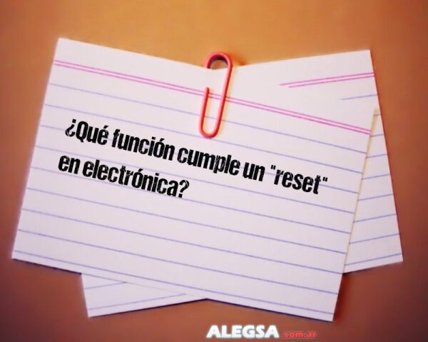 ¿Qué función cumple un "reset" en electrónica?