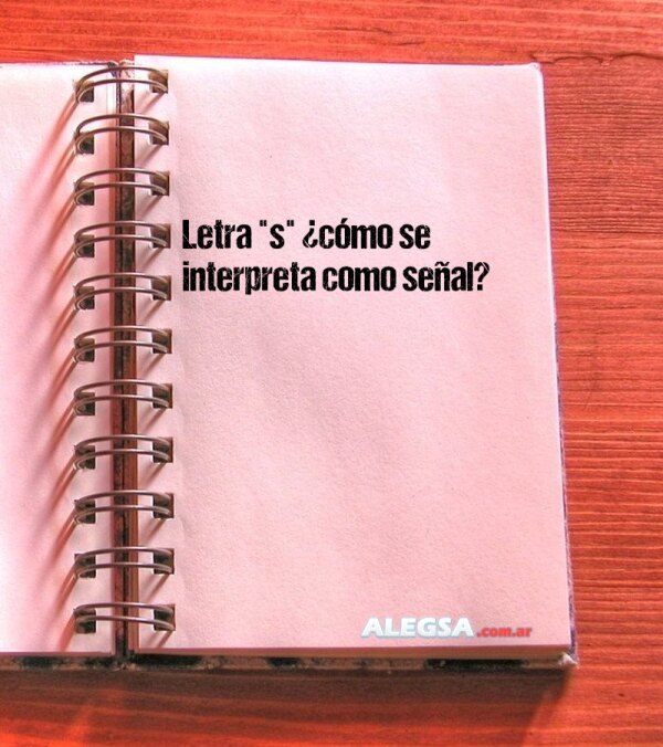 Letra "s" ¿cómo se interpreta como señal?