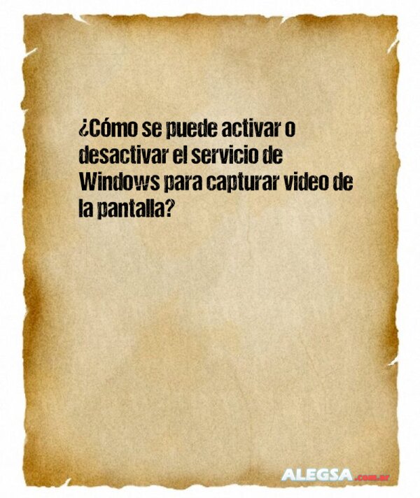 ¿Cómo se puede activar o desactivar el servicio de Windows para capturar video de la pantalla?