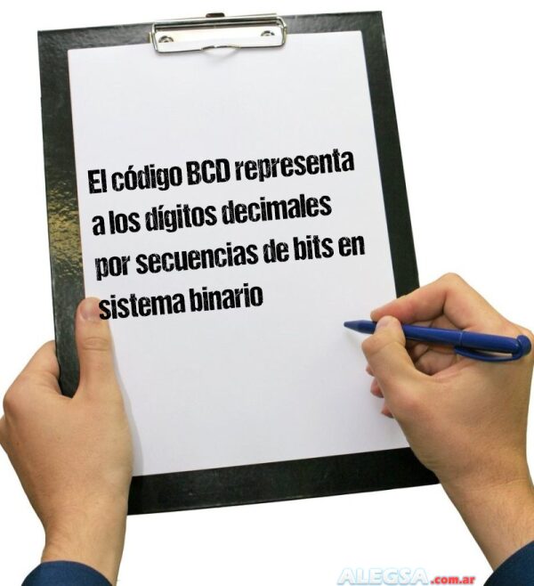 El código BCD representa a los dígitos decimales por secuencias de bits en sistema binario