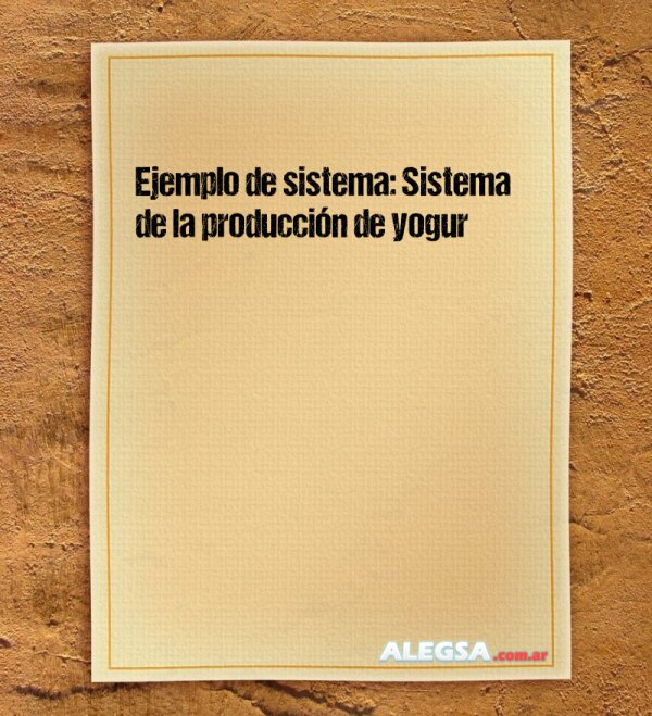 Ejemplo de sistema: Sistema de la producción de yogur