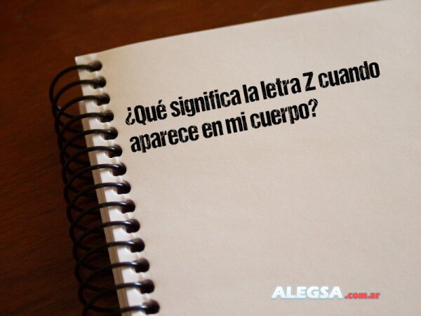 ¿Qué significa la letra Z cuando aparece en mi cuerpo?