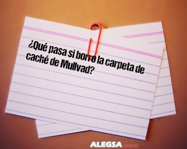 ¿Qué pasa si borro la carpeta de caché de Mullvad?