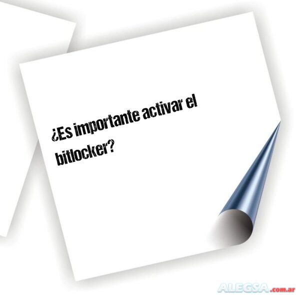 ¿Es importante activar el bitlocker?
