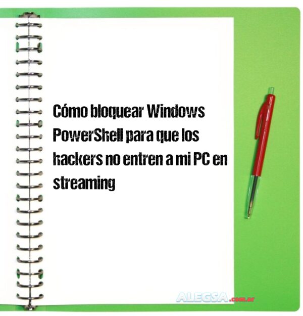 Cómo bloquear Windows PowerShell para que los hackers no entren a mi PC en streaming