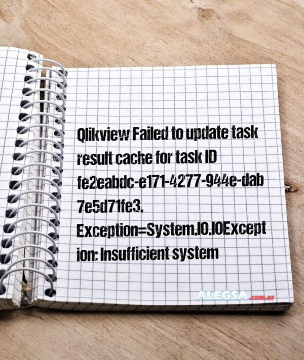 Qlikview 
Failed to update task result cache for task ID fe2eabdc-e171-4277-944e-dab7e5d71fe3. Exception=System.IO.IOException: Insufficient system resources exist to complete the requested service.