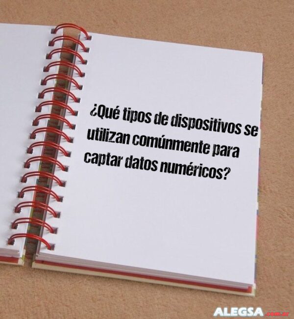 ¿Qué tipos de dispositivos se utilizan comúnmente para captar datos numéricos?
