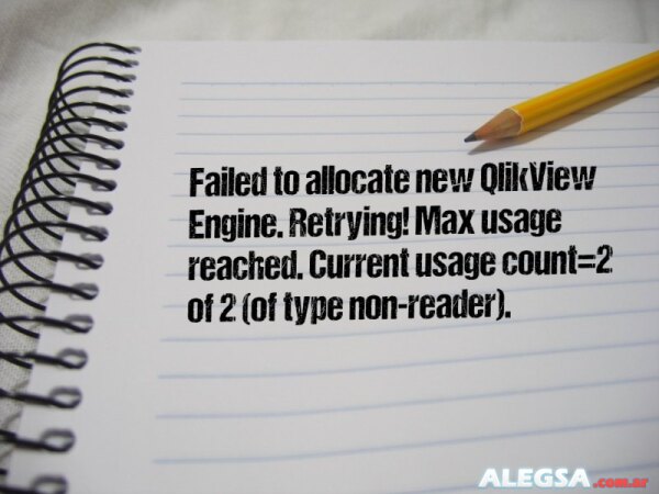 Failed to allocate new QlikView Engine. Retrying! Max usage reached. Current usage count=2 of 2 (of type non-reader).