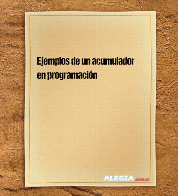 Ejemplos de un acumulador en programación